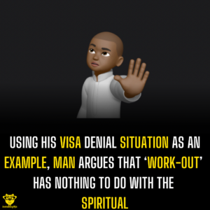 Using his visa denial situation as an example, man argues that ‘work-out’ has nothing to do with the spiritual