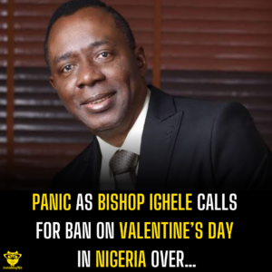 Panic as Bishop Ighele Calls for Ban on Valentine’s Day in Nigeria Over…