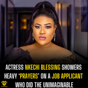 Actress Nkechi Blessing showers heavy ‘prayers’ on a job applicant who did the unimaginable