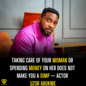 Taking care of your woman or spending money on her does not make you a simp — Actor Uzor Arukwe