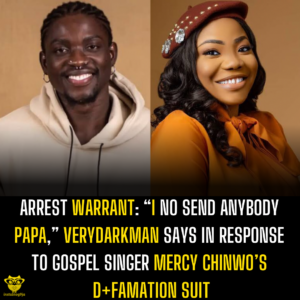 Arrest Warrant: “I no send anybody papa,” Verydarkman says in response to gospel singer Mercy Chinwo’s d+famation suit