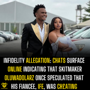 Infidelity Allegation: Chats surface online indicating that Skitmaker OluwaDolarz once speculated that his fiancée, Ife, was ch£ating