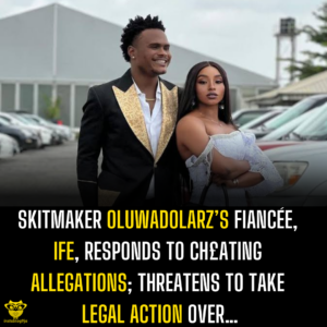 Skitmaker OluwaDolarz’s Fiancée, Ife, responds to ch£ating allegations; threatens to take legal action over…