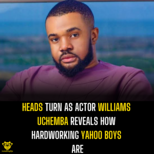 Heads turn as actor Williams Uchemba reveals how hardworking Yahoo boys are