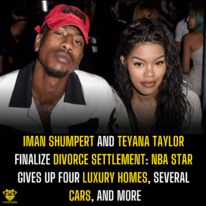 Iman Shumpert and Teyana Taylor Finalize Divorce Settlement: NBA Star Gives Up Four Luxury Homes, Several Cars, and More