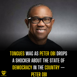 Tongues wag as Peter Obi drops a shocker about the state of Democracy in the country — Peter Obi