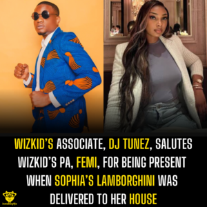 Wizkid’s associate, DJ Tunez, salutes Wizkid’s PA, Femi, for being present when Sophia’s Lamborghini was delivered to her house