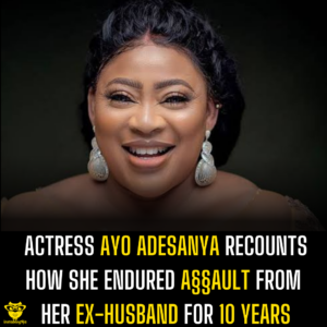 Actress Ayo Adesanya recounts how she endured a§§ault from her ex-husband for 10 years