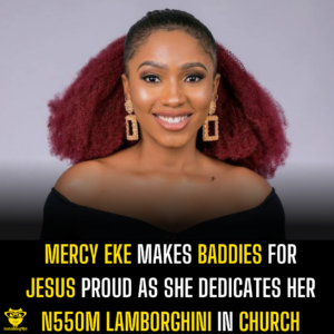 Mercy Eke makes Baddies for Jesus proud as she dedicates her N550M Lamborghini in church