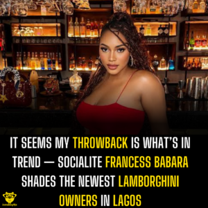 It seems my throwback is what’s in trend — Socialite Francess Babara shades the newest Lamborghini owners in Lagos