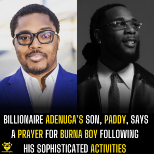 Billionaire Adenuga’s son, Paddy, says a prayer for Burna Boy following his sophisticated activities