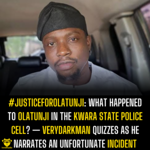 #JusticeForOlatunji: What happened to Olatunji in the Kwara state Police cell? — Verydarkman quizzes as he narrates an unfortunate incident