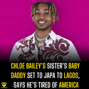 Chloe Bailey’s sister’s baby daddy set to japa to Lagos, says he’s tired of America