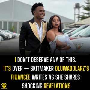 I don’t deserve any of this. It's over — Skitmaker OluwaDolarz’s financée writes as she shares shocking revelations