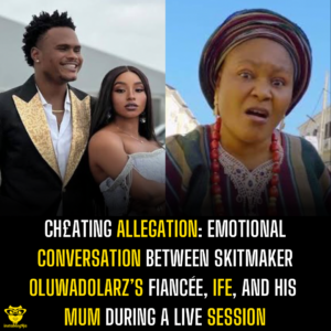 Ch£ating Allegation: Emotional conversation between Skitmaker OluwaDolarz’s fiancée, Ife, and his mum during a live session