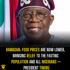 Ramadan: Food Prices Are Now Lower, Bringing Relief to the Fasting Population and All Nigerians — President Tinubu