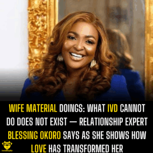 Wife Material Doings: What IVD cannot do does not exist — Relationship expert Blessing Okoro says as she shows how love has transformed her