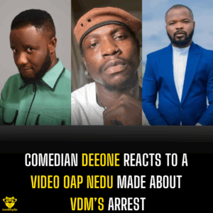Comedian Deeone reacts to a video OAP Nedu made about VDM’s arrest