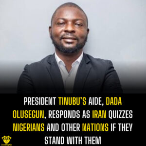 President Tinubu’s aide, Dada Olusegun, responds as Iran quizzes Nigerians and other nations if they stand with them
