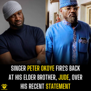 Singer Peter Okoye fir£s back at his elder brother, Jude, over his recent statement
