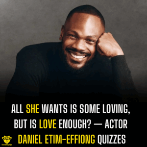 All she wants is some loving, but is love enough? — Actor Daniel Etim-Effiong quizzes