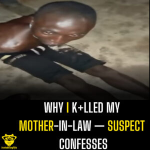 Why I K+lled My Mother-in-Law —Suspect Confesses