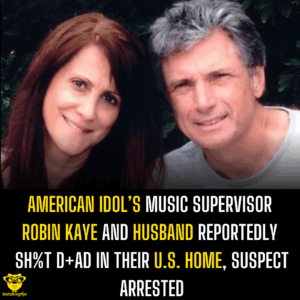 American Idol’s Music Supervisor Robin Kaye and Husband reportedly Sh%t D+ad in their U.S. Home, Suspect Arrested