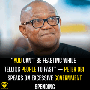 “You Can’t Be Feasting While Telling People to Fast” — Peter Obi Speaks on Excessive Government Spending