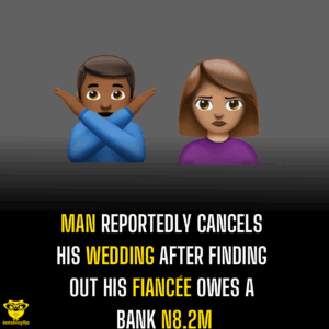 Man reportedly cancels his wedding after finding out his fiancée owes a bank N8.2M