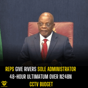 Reps Give Rivers Sole Administrator 48-Hour Ultimatum Over N24bn CCTV Budget