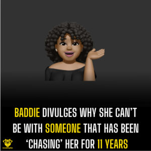 Baddie divulges why she can’t be with someone that has been ‘chasing’ her for 11 years