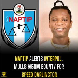 NAPTIP Alerts Interpol, Mulls ₦50m Bounty for Speed Darlington