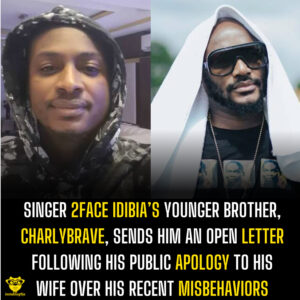 Singer 2Face Idibia’s younger brother, Charlybrave, sends him an open letter following his public apology to his wife over his recent misbehaviors