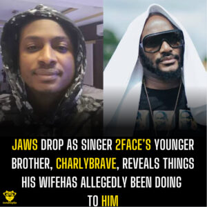Jaws drop as singer 2Face’s younger brother, Charlybrave, reveals things his wife has allegedly been doing to him