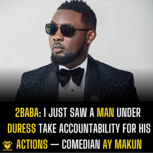 2Baba: I just saw a man under duress take accountability for his actions — Comedian AY Makun