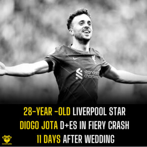 28-Year -Old Liverpool Star Diogo Jota D+es in Fiery Crash 11 Days After Wedding