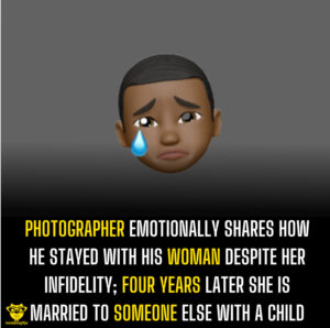 Photographer emotionally shares how he stayed with his woman despite her infidelity; four years later she is married to someone else with a child