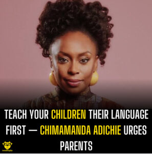 Teach Your Children Their Language First — Chimamanda Adichie Urges Parents