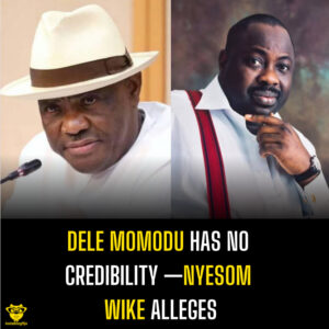 Dele Momodu has no credibility — Nyesom Wike alleges