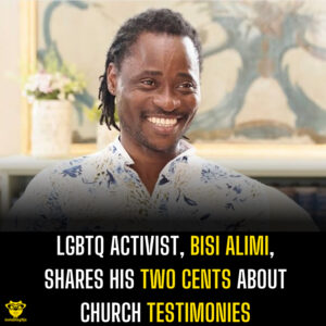 LGBTQ activist, Bisi Alimi, shares his two cents about church testimonies