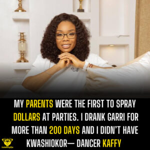 My Parents Were the First to Spray Dollars at Parties. I Drank Garri for more than 200 Days and I Didn’t Have Kwashiorkor — Dancer Kaffy 