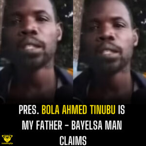 Pres. Bola Ahmed Tinubu is my father - Bayelsa man claims