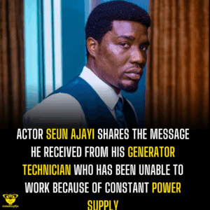Actor Seun Ajayai shares the message he received from his generator technician who has been unable to work because of constant power supply