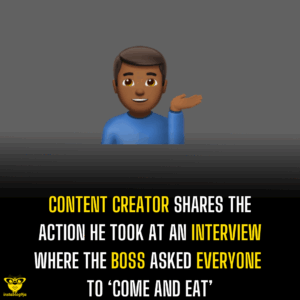 Content creator shares the  action he took at an interview where the boss asked everyone to ‘come and eat’