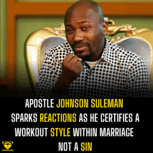 Apostle Johnson Suleman Sparks Reaction as He Certifies a Workout Style Within Marriage Not a Sin