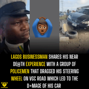 Lagos businessman shares his near de@th experience with a group of policemen that dragged his steering wheel on VGC road which led to the d+mage of his car