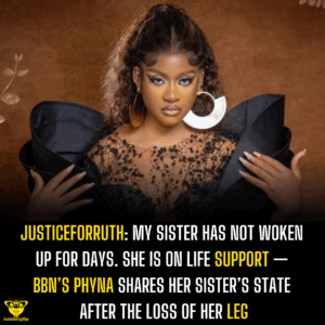 JusticeForRuth: My sister has not woken up for days. She is on life support — BBN’s Phyna shares her sister’s state after the loss of her leg