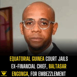 Equatorial Guinea Court Jails Ex-Financial Chief, Baltasar Engonga, for Embezzlement