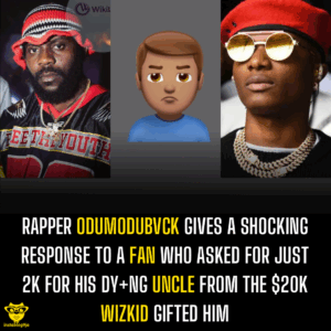Rapper Odumodubvck gives a shocking response to a fan who asked for just 2k for his dy+ng uncle from the $20k Wizkid gifted him