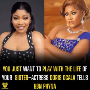 You just want to play with the life of your sister– Actress Doris Oglala tells BBN Phyna